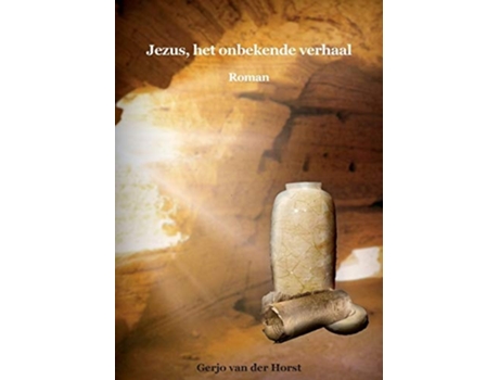 Livro Jezus, Het Onbekende Verhaal De Gerjo Van Der Horst (holandês)