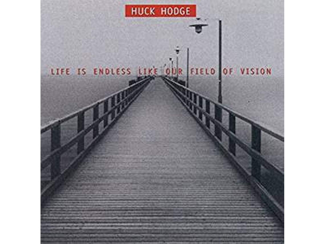 CD Huck Hodge - Life Is Endless Like Our Field Of Vision
