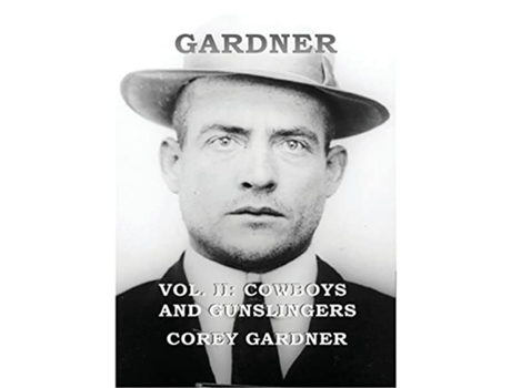 Livro GARDNER Vol II Cowboys and Gunslingers de Corey Gardner (Inglês)