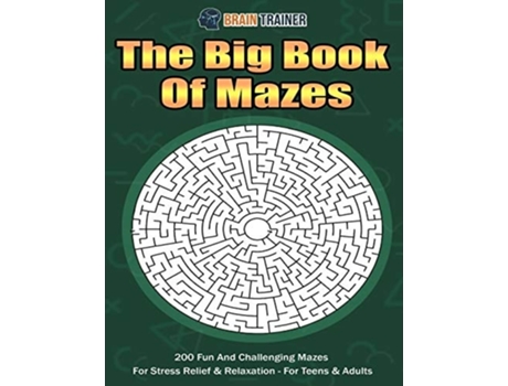 Livro The Big Book Of Mazes 200 Fun And Challenging Mazes For Stress Relief Amp Relaxation - For Teens Amp Adults De Brain Trainer (inglês)