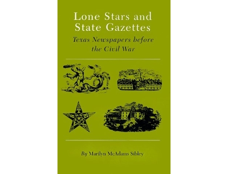 Livro Lone Stars and State Gazettes: Texas Newspapers Before the Civil War de Marilyn McAdams Sibley (Inglês)