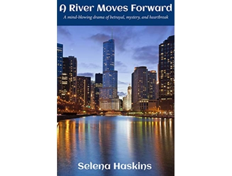 Livro A River Moves Forward A mindblowing drama of betrayal mystery and heartbreak de Selena Haskins (Inglês)