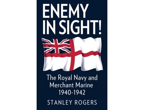 Livro Enemy in Sight! The Royal Navy and Merchant Marine, 1940-1942 de Stanley Rogers (Inglês)