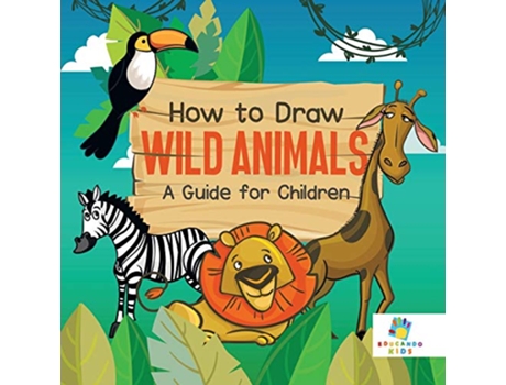 Livro How to Draw Wild Animals A Guide for Children de Educando Kids (Inglês)