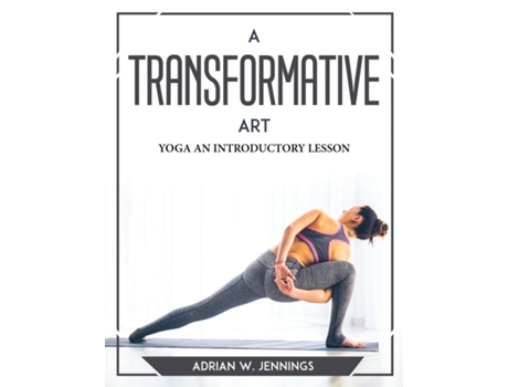 Livro A Transformative Art Yoga An Introductory Lesson De Adrian W Jennings (inglês)