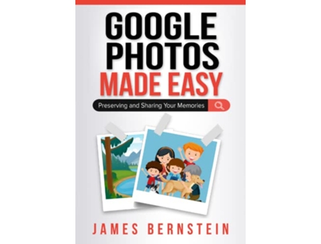 Livro Google Photos Made Easy Preserving and Sharing Your Memories Computers Made Easy de James Bernstein (Inglês)