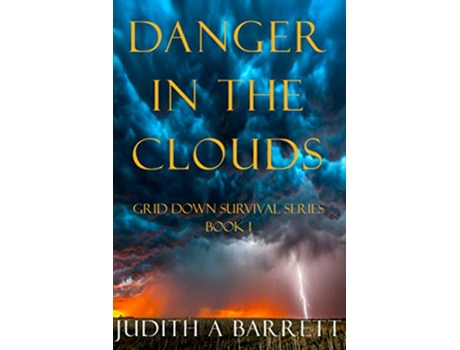 Livro DANGER IN THE CLOUDS A MAJOR ELLIOTT NOVEL GRID DOWN SURVIVAL SERIES de Judith A Barrett (Inglês)
