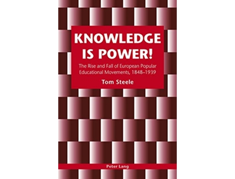 Livro Knowledge is Power The Rise and Fall of European Popular Educational Movements 18481939 de Tom Steele (Inglês)