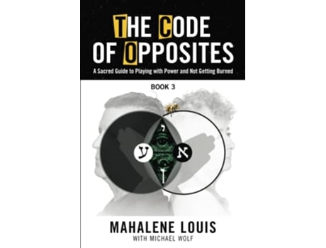 Livro The Code of Oppositesbook 3 A Sacred Guide to Playing with Power and not Getting Burned TCO Series de Mahalene Louis Michael Wolf (Inglês)