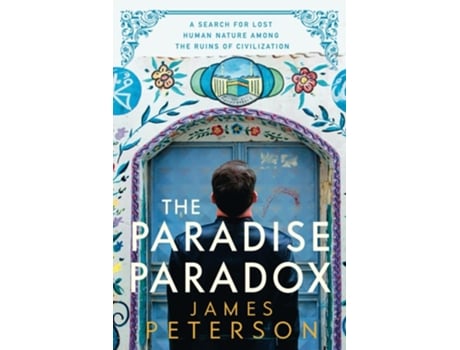 Livro The Paradise Paradox A Search for Lost Human Nature Among the Ruins of Civilization de James Peterson (Inglês)