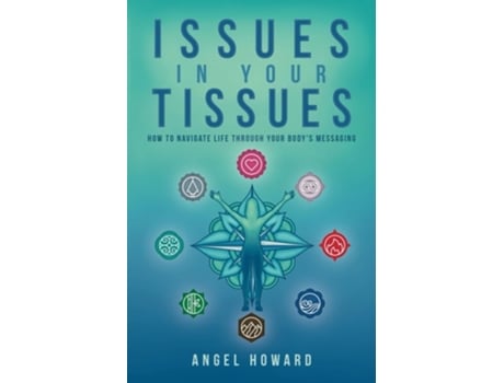 Livro Issues in Your Tissues How to Navigate Life through Your Bodys Messaging de Angel Howard (Inglês)