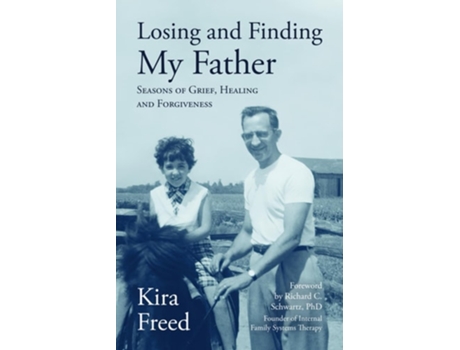 Livro Losing and Finding My Father Seasons of Grief, Healing and Forgiveness de Kira Freed (Inglês)