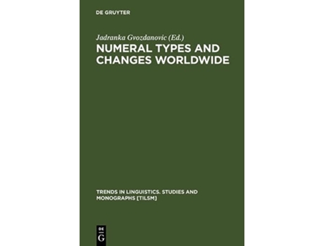 Livro Numeral Types and Changes Worldwide Trends in Linguistics Studies and Monographs Tilsm de Jadranka Gvozanovibc (Inglês - Capa Dura)