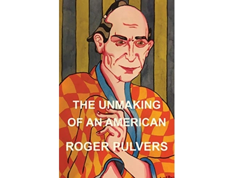 Livro The Unmaking of an American de Roger Pulvers (Inglês)