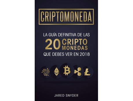 Livro Criptomonedas La Guía Definitiva De Las 20 Criptomonedas Que Debes Ver En 2018 De Jared Snyder (inglês)