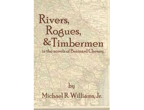 Livro Rivers, Rogues, Amp Timbermen In The Novels Of Brainard Cheney De Williams, Michael R Et Al. (inglês)