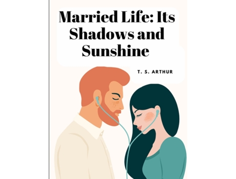Livro Married Life Its Shadows and Sunshine de T S Arthur (Inglês)