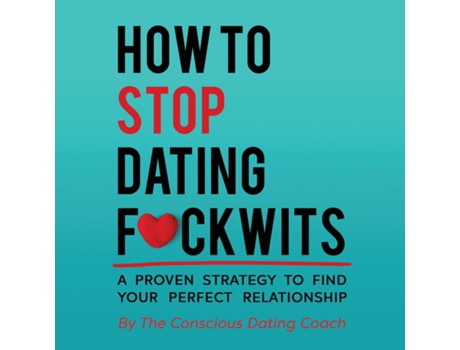 Livro How To Stop Dating Fckwits De The Conscious Dating Coach (inglês)