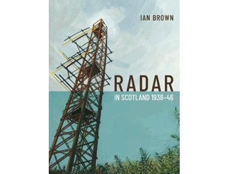 Livro Radar in Scotland 1938-46 de Ian Brown (Inglês - Capa Dura)