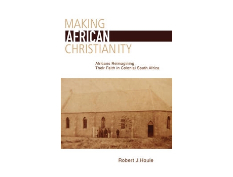 Livro making african christianity de robert j. houle (inglês)