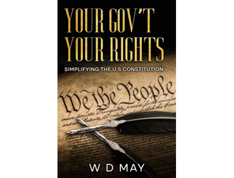 Livro Your Govt Your Rights Simplifying the U S Constitution de W D May (Inglês)