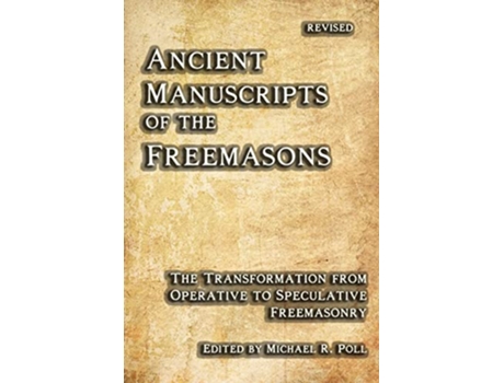 Livro Ancient Manuscripts of the Freemasons The Transformation from Operative to Speculative Freemasonry de Michael R Poll (Inglês)