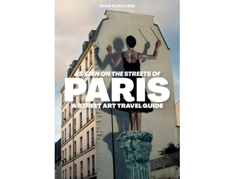 Livro As Seen on the Streets of Paris A Street Art Travel Guide de Giulia BLocal Riva (Inglês)