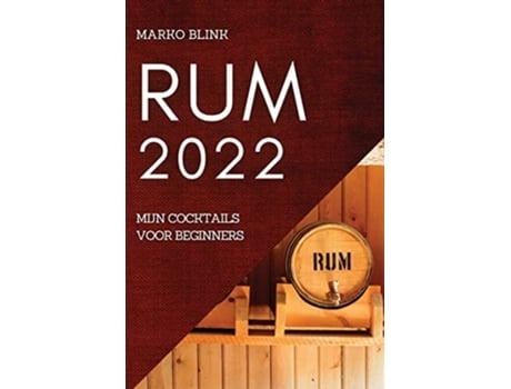 Livro Rum 2022 Mijn Cocktails Voor Beginners De Marko Blink (holandês)