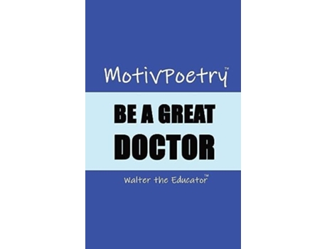 Livro MotivPoetry BE A GREAT DOCTOR de Walter the Educator (Inglês)