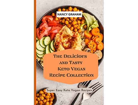 Livro The Delicious and Tasty Keto Vegan Recipe Collection Super easy Keto Vegan Recipes de Nancy Graham (Inglês)