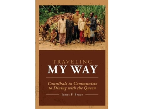 Livro Traveling My Way Cannibals To Communists To Dining With The Queen De James F Bruce (inglês)