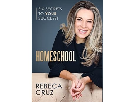 Livro Homeschool Six Secrets to Your Success de Rebeca Cruz (Inglês - Capa Dura)