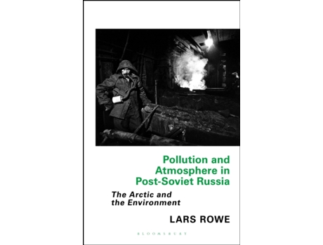 Livro Pollution and Atmosphere in Post-Soviet Russia: The Arctic and the Environment (Library of Arctic Studies) Lars Rowe (Inglês)