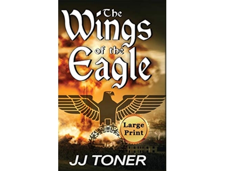 Livro The Wings of the Eagle Large Print Hardback Edition 2 Black Orchestra de JJ Toner (Inglês)