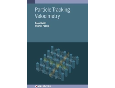 Livro Particle Tracking Velocimetry (Programme: IOP Expanding Physics) Dana Professor Dabiri, Charles Mr Pecora (Inglês)