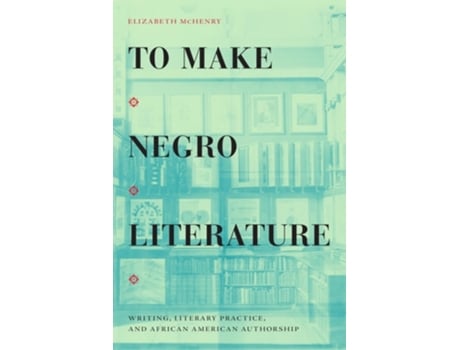 Livro To Make Negro Literature De Elizabeth Mchenry (inglês - Capa Dura)
