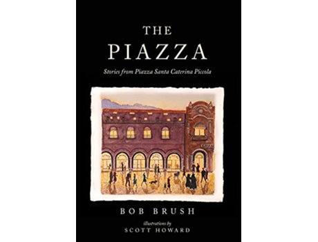 Livro The Piazza Stories from Piazza Santa Caterina Piccola de Bob Brush (Inglês - Capa Dura)