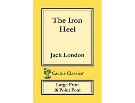 Livro The Iron Heel Cactus Classics Large Print 16 Point Font Large Text Large Type de Jack London Marc Cactus (Inglês)