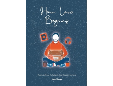 Livro How Love Begins Poetry Amp Prose To Reignite Your Passion For Love De Liam Xavier (inglês)