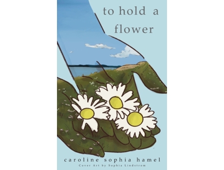 Livro To Hold A Flower Caroline Sophia Hamel, I O Scheffer et al. (Inglês)