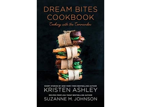 Livro Dream Bites Cookbook Cooking with the Commandos de Kristen Ashley e Suzanne M Johnson (Inglês - Capa Dura)