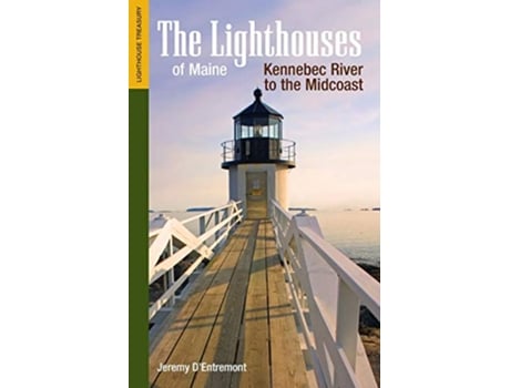 Livro The Lighthouses of Maine Kennebec River to the Midcoast Lighthouse Treasury de Jeremy D'Entremont (Inglês)