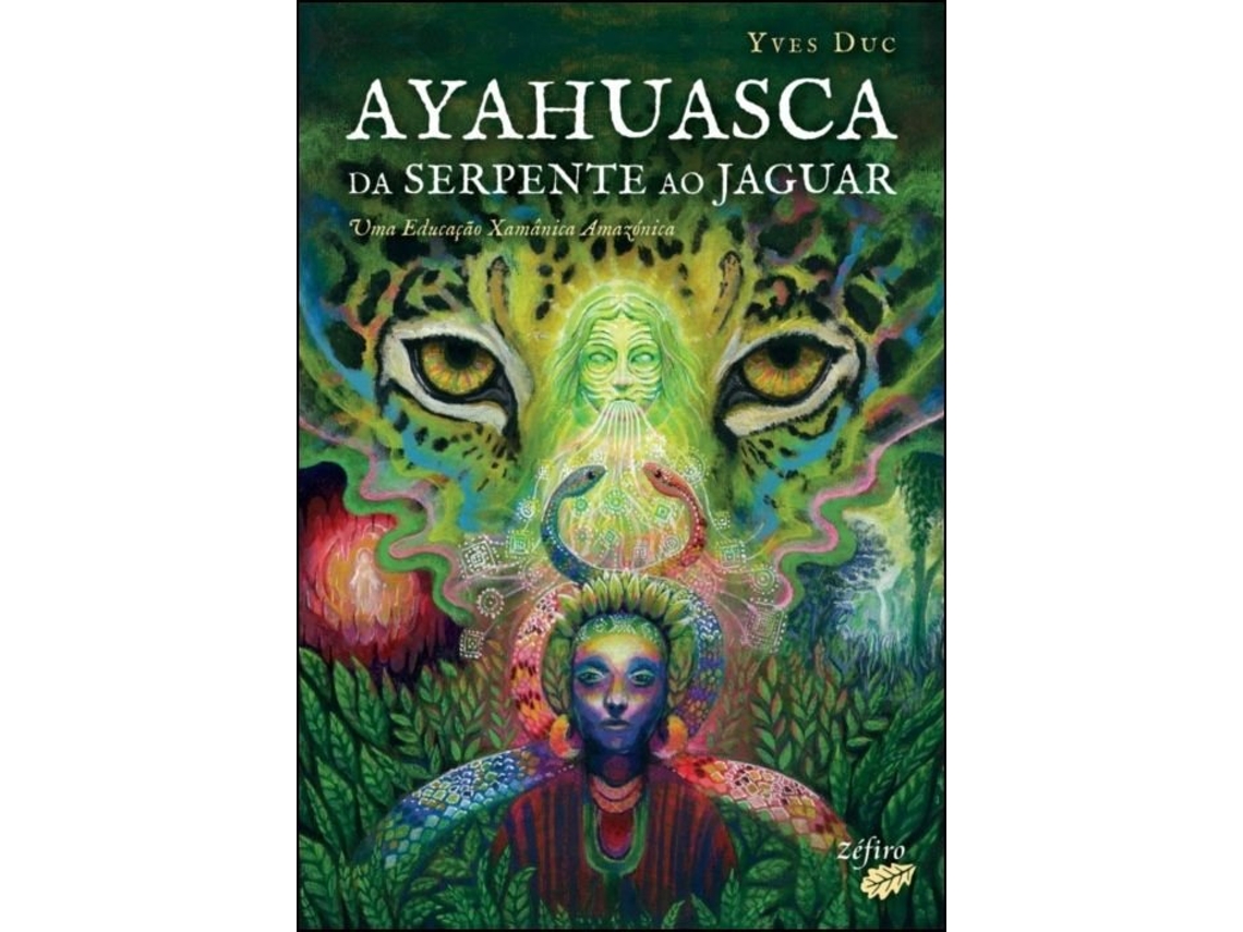 Livro Ayahuasca - Da Serpente ao Jaguar - Uma Educação Xamânica… de Yves Duc (Português)