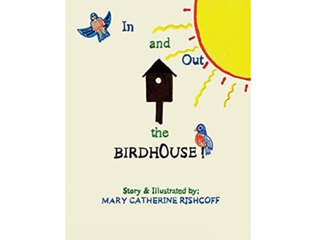 Livro In And Out The Birdhouse! De Mary Catherine Rishcoff (inglês)