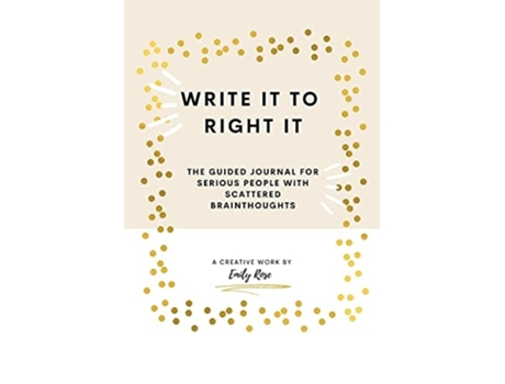 Livro Write It To Right It The Guided Journal For Serious People With Scattered Brainthoughts De Emily Rose (inglês)