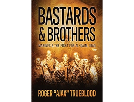 Livro Bastards Brothers Marines and the Fight for AlQaim Iraq de Roger Ajax Trueblood (Inglês - Capa Dura)