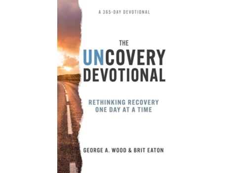 Livro Uncovery Devotional Rethinking Recovery One Day at a Time de George A Wood e Brit Eaton (Inglês)