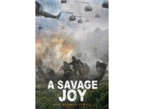 Livro A Savage Joy A Vietnam War Novel The Airmen Series de David Lee Corley (Inglês - Capa Dura)