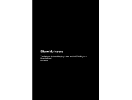 Livro Eliane Morissens The Belgian Activist Merging Labor and LGBTQ Rights - Unauthorized de Rui Okafor (Inglês)