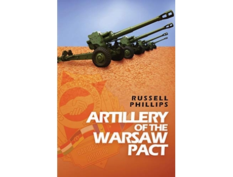 Livro Artillery of the Warsaw Pact Weapons and Equipment of the Warsaw Pact de Russell Phillips (Inglês)